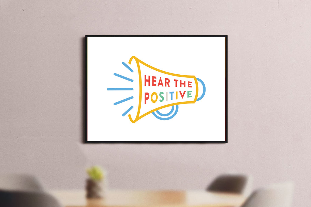 Hear The Postive A4 Print
