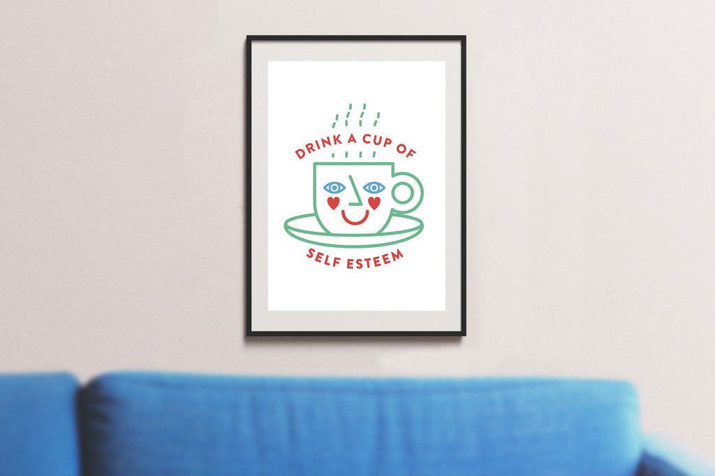 Drink a Cup of Self Esteem A4 Print