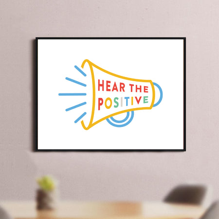 Hear The Postive A4 Print