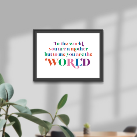 To Me You Are The World Print